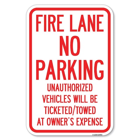 Signmission Fire Lane No Parking Unauthorized Vehic Heavy-Gauge Aluminum Sign, 12" x 18", A-1218-23993 A-1218-23993